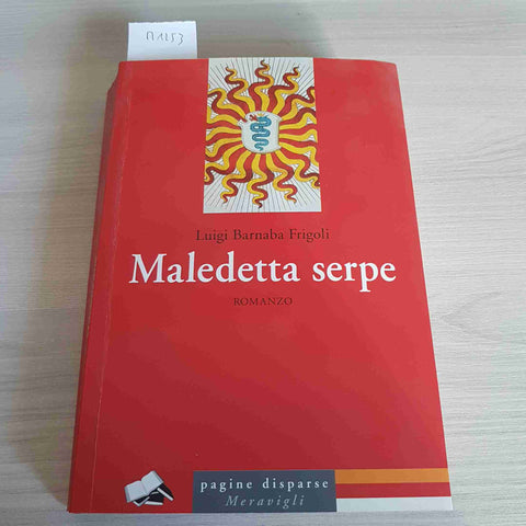 MALEDETTA SERPE - LUIGI BARNABA FRIGOLI - PAGINE DISPARSE - 2016