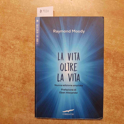 LA VITA OLTRE LA VITA Raymond Moody CORBACCIO 2019 libri del benessere