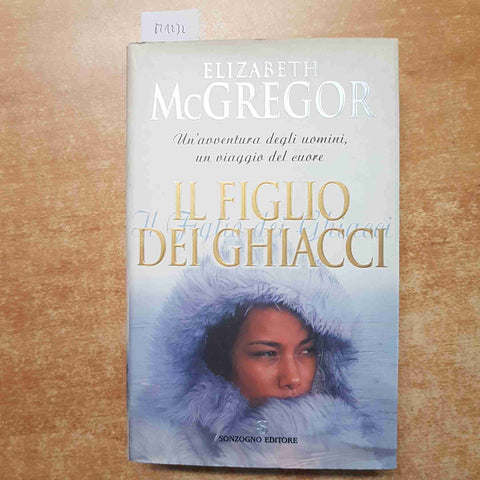 IL FIGLIO DEI GHIACCI - ELIZABETH McGREGOR 2001 SONZOGNO prima edizione