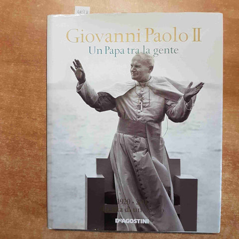 GIOVANNI PAOLO II UN PAPA TRA LA GENTE 1920 2005 DE AGOSTINI