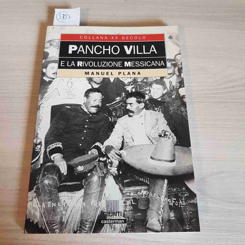 PANCHO VILLA E LA RIVOLUZIONE MESSICANA - MANUEL PLANA - GIUNTI - 1994