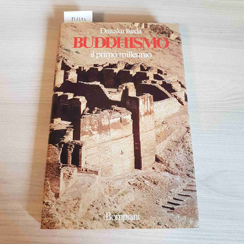 BUDDHISMO IL PRIMO MILLENNIO - DAISAKU IKEDA - BOMPIANI - 1986 prima edizione