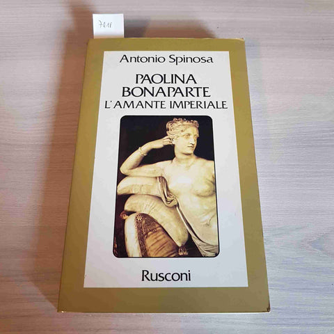 PAOLINA BONAPARTE L'AMANTE IMPERIALE - ANTONIO SPINOSA - RUSCONI - 1982