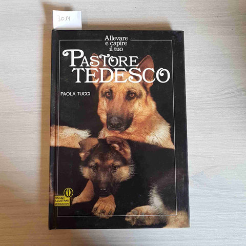 ALLEVARE E CAPIRE IL TUO PASTORE TEDESCO - PAOLA TUCCI - MONDADORI - 1989