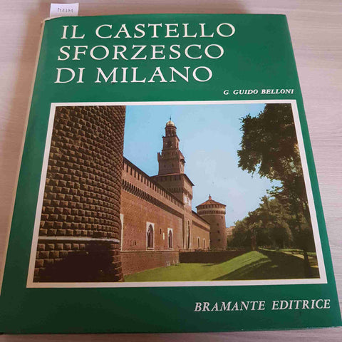 IL CASTELLO SFORZESCO DI MILANO - GUIDO BELLONI - BRAMANTE EDITRICE - 1966