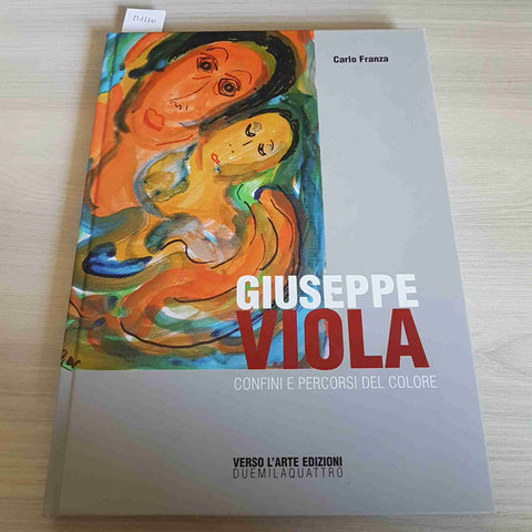 GIUSEPPE VIOLA CONFINI E PERCORSI DEL COLORE - CARLO FRANZA - VERSO L'ARTE-2004