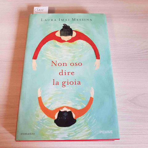 NON OSO DIRE LA GIOIA - LAURA IMAI MESSINA - PIEMME - 2018