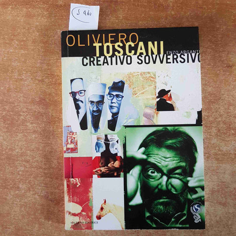 OLIVIERO TOSCANI creativo sovversivo ENZO ARGANTI Salerno editrice 2008 media