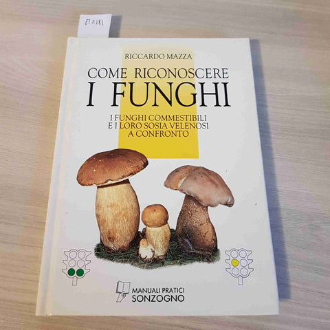 COME RICONOSCERE I FUNGHI - RICCARDO MAZZA - SONZOGNO - 1992