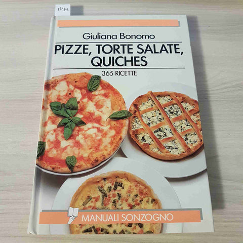 PIZZE, TORTE SALATE, QUICHES 365 RICETTE - GIULIANA BONOMO - SONZOGNO - 1993