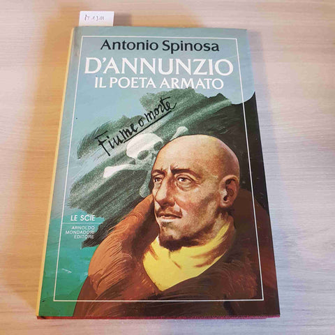 D'ANNUNZIO IL POETA ARMATO - ANTONIO SPINOSA - MONDADORI - 1987 prima edizione