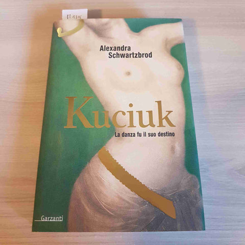 KUCIUK LA DANZA FU IL SUO DESTINO - ALEXANDRA SCHWARTZBROD 1°ediz. GARZANTI 2002