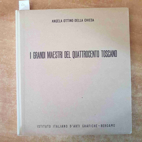 I GRANDI MAESTRI DEL QUATTROCENTO TOSCANO 1957 Della Chiesa ISTIT. ARTI GRAFICHE