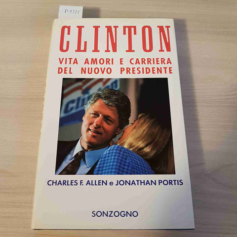 CLINTON VITA AMORI E CARRIERA DEL NUOVO PRESIDENTE - CHARLES F. ALLEN, PORTIS