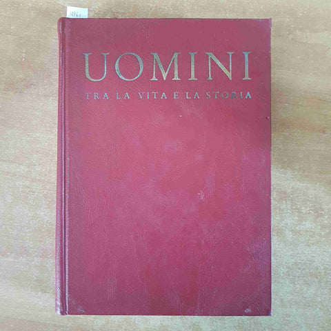 UOMINI TRA LA VITA E LA STORIA centro editoriale nazionale CEN 1955