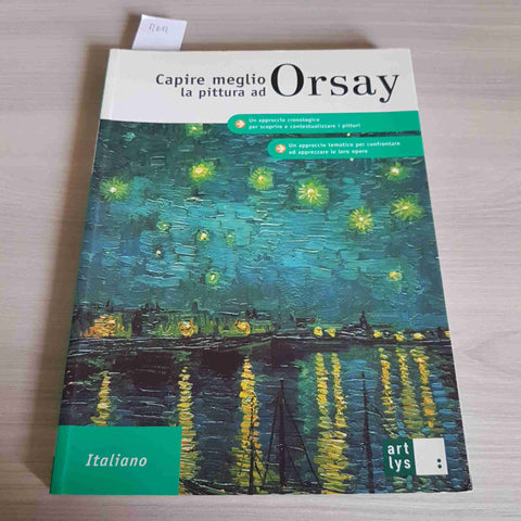 CAPIRE MEGLIO LA PITTURA AD ORSAY - ART LYS - 2005