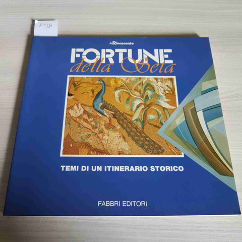 FORTUNE DELLA SETA TEMI DI UN ITINERARIO STORICO - FABBRI LA RINASCENTE 1986