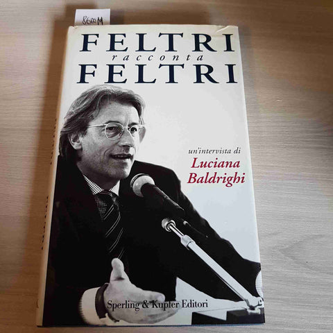 FELTRI RACCONTA FELTRI - LUCIANA BALDRIGHI 1°edizione SPERLING & KUPFER 1997