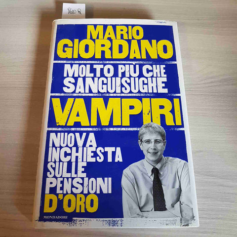 VAMPIRI NUOVA INCHIESTA SULLE PENSIONI D'ORO - MARIO GIORDANO 1° MONDADORI 2017