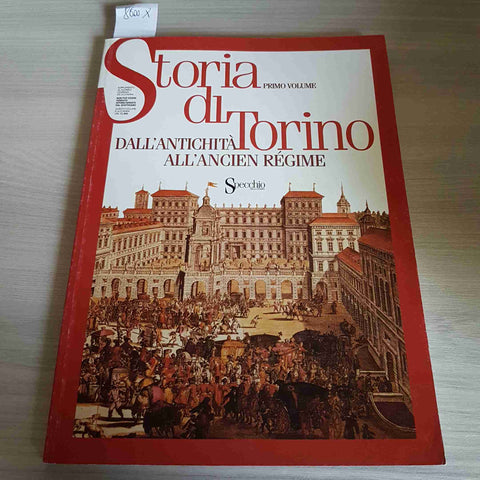 STORIA DI TORINO DALL'ANTICHITA' ALL'ANCIENT REGIME - PRIMO VOLUME - 1998