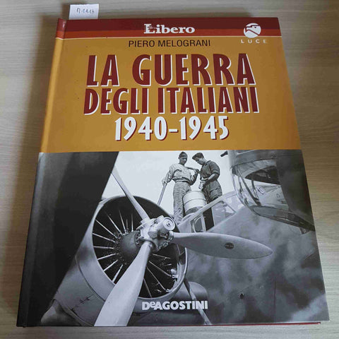 LA GUERRA DEGLI ITALIANI 1940 1945 - PIERO MELOGRANI - DEAGOSTINI - 2007