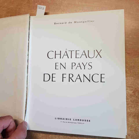 CHATEAUX EN PAYS DE FRANCE Bernard de Montgolfier 1971 LAROUSSE manca 1° pagina