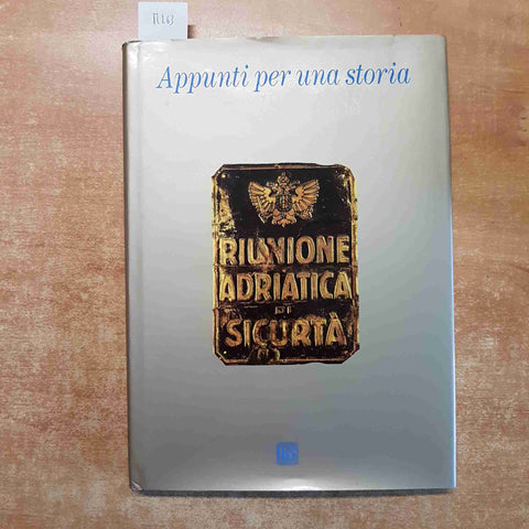 APPUNTI PER UNA STORIA RAS: 1838-1988 riunione adriatica di sicurta' - TEDESCHI