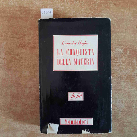 LA CONQUISTA DELLA MATERIA LANCELOT HOGBEN 1954 MONDADORI 1°edizione