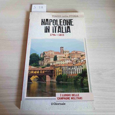 NAPOLEONE IN ITALIA 1796 1815 - I LUOGHI DELLE CAMPAGNE MILITARI - IL GIORNALE