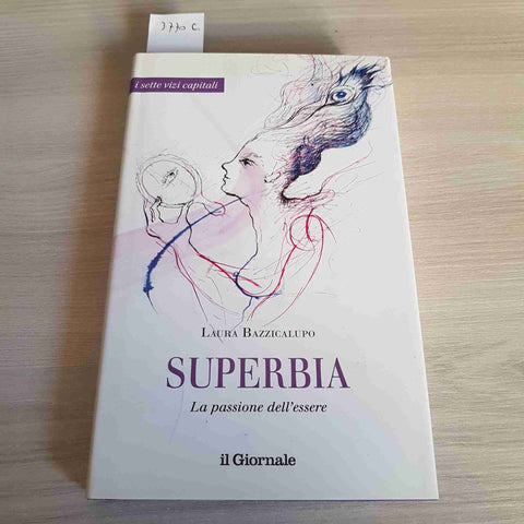 SUPERBIA LA PASSIONE DELL'ESSERE i 7 vizi capitali BAZZICALUPO 2008 IL GIORNALE