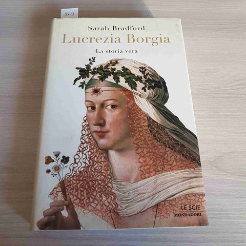 LUCREZIA BORGIA LA STORIA VERA - SARAH BRADFORD - MONDADORI 2005 prima edizione