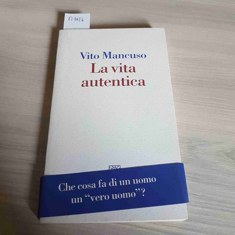 LA VITA AUTENTICA - VITO MANCUSO - RAFFAELLO CORTINA - 2010