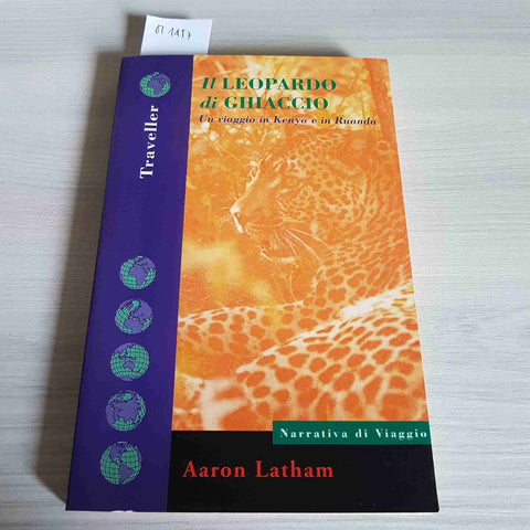 IL LEOPARDO DI GHIACCIO viaggio in Kenya e Ruanda AARON LATHAM 1993 FELTRINELLI