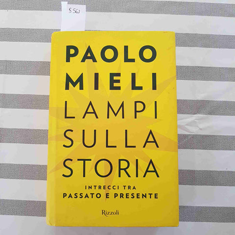 LAMPI SULLA STORIA INTRECCI TRA PASSATO E PRESENTE - PAOLO MIELI - RIZZOLI -2018