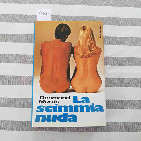 LA SCIMMIA NUDA antropologia DESMOND MORRIS - EUROCLUB - 1978