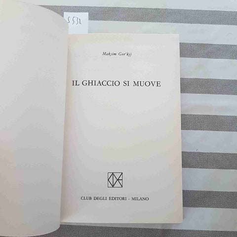 IL GHIACCIO SI MUOVE - MAKSIM GOR'KIJ - CLUB DEGLI EDITORI - 1963