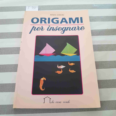 ORIGAMI PER INSEGNARE - RENZO ZANONI - LA CASA VERDE - 1995