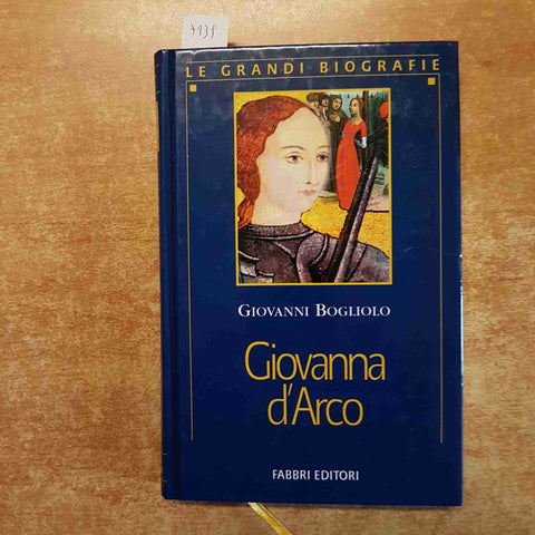 GIOVANNA D'ARCO le grandi biografie GIOVANNI BOGLIOLO 1999 FABBRI EDITORI