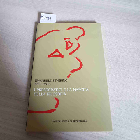 I PRESOCRATICI E LA NASCITA DELLA FILOSOFIA - EMANUELE SEVERINO - REPUBBLICA