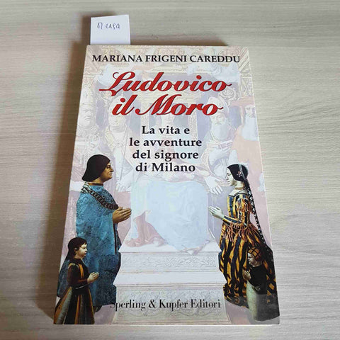 LUDOVICO IL MORO LA VITA E LE AVVENTURE DEL SIGNORE DI MILANO - CAREDDU - 1997