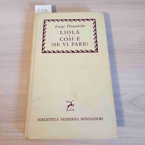 LIOLA' - COSI' E' SE VI PARE - LUIGI PIRANDELLO - MONDADORI - 1957