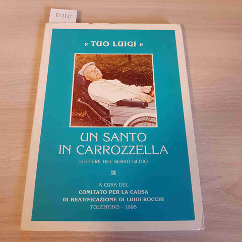 UN SANTO IN CARROZZELLA LETTERE DEL SERVO DI DIO - LUIGINO ROCCHI 1995 tolentino