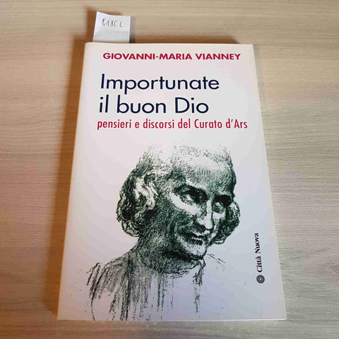 IMPORTUNATE IL BUON DIO PENSIERI E DISCORSI DEL CURATO D'ARS - VIANNEY - 2010