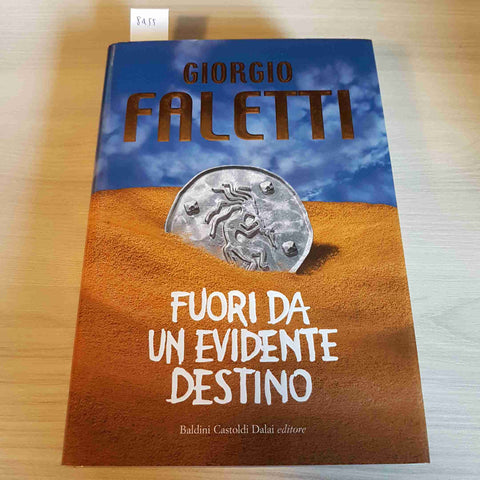 FUORI DA UN EVIDENTE DESTINO - GIORGIO FALETTI - BALDINI CASTOLDI DALAI - 2006