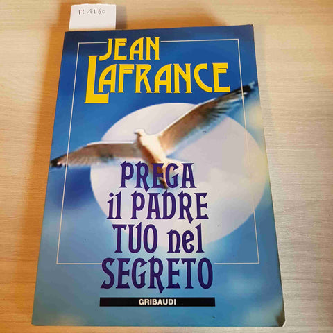 PREGA IL PADRE TUO NEL SEGRETO - JEAN LAFRANCE - GRIBAUDI - 1999