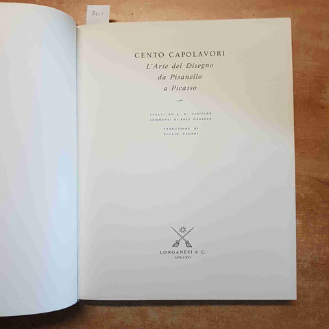 CENTO CAPOLAVORI l'arte del disegno da PISANELLO a PICASSO 1962 LONGANESI