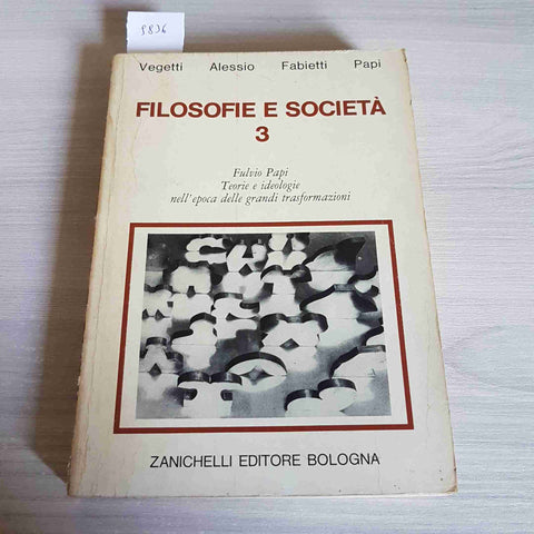 FILOSOFIE E SOCIETA' 3 - VEGETTI, ALESSIO FABIETTI PAPI - ZANICHELLI - 1975