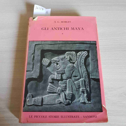 GLI ANTICHI MAYA VOLUME 1 - MORLEY - SANSONI - 1958