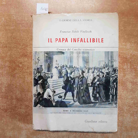 IL PAPA INFALLIBILE cronaca del Concilio Ecumenico VATICANO PRIMO Vitelleschi