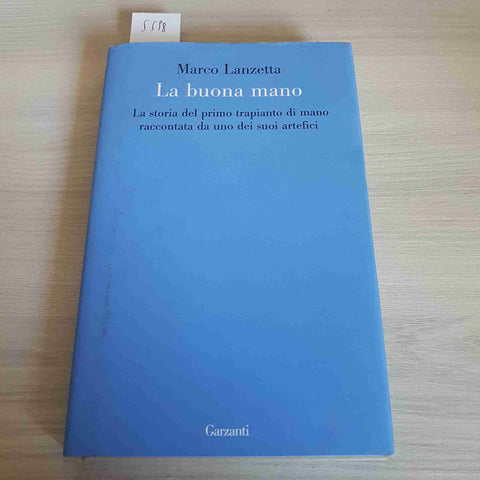 LA BUONA MANO storia del primo trapianto di mano MARCO LANZETTA 2009 GARZANTI